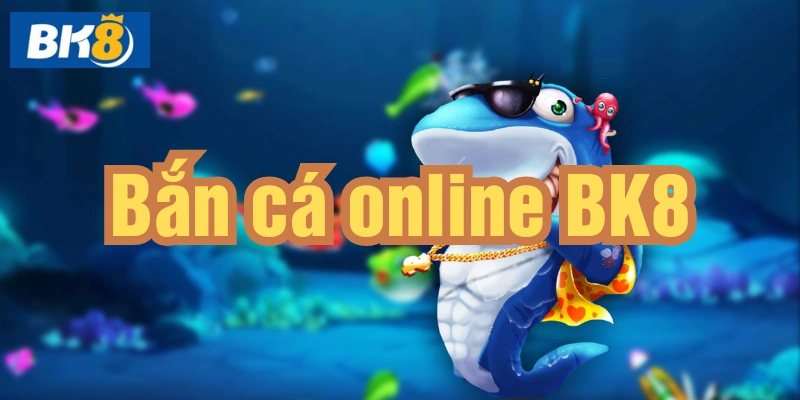 Bắn cá online BK8 cổng game bắn cá uy tín xanh chính