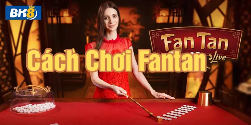 Cách chơi fantan hiệu quả nhất cho người mới biết đến bộ môn này