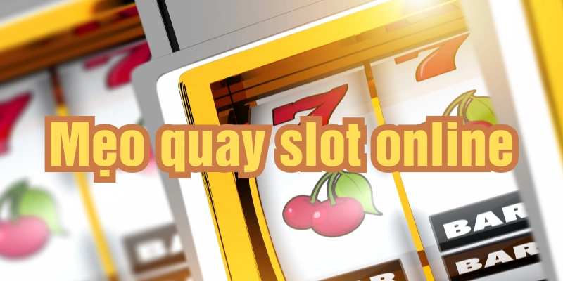 Mẹo quay slot online cho người mới bắt đầu tham gia bộ môn