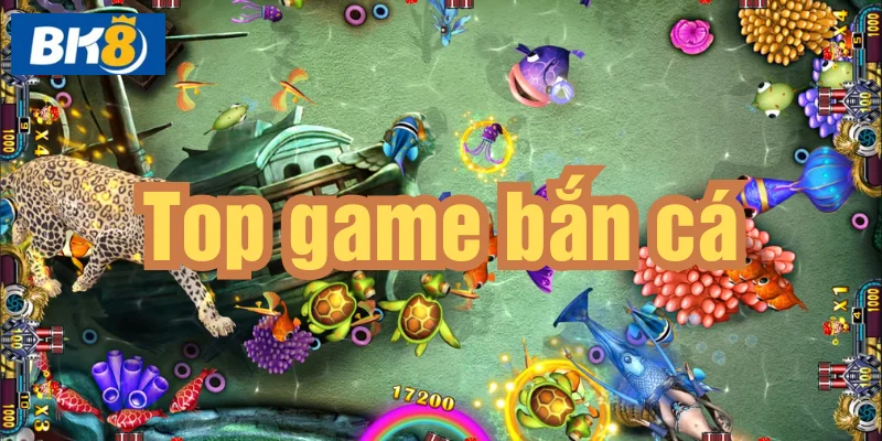 Top game bắn cá online được yêu thích nhất taị BK8